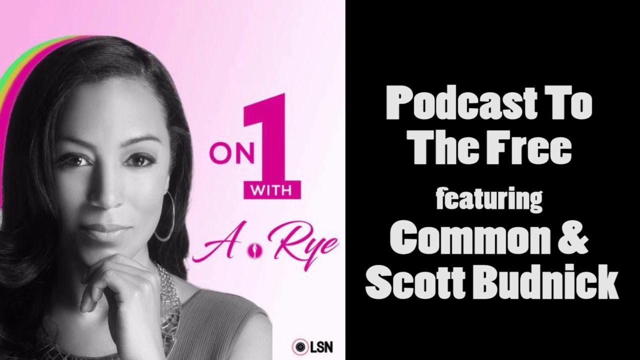 One One with Angela Rye: Podcast to the Free ft. Common & Scott Budnick